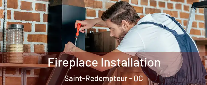Fireplace Installation Saint-Redempteur - QC