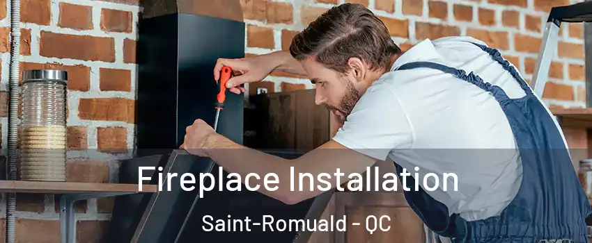 Fireplace Installation Saint-Romuald - QC