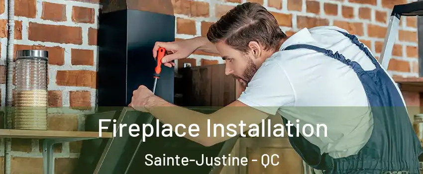  Fireplace Installation Sainte-Justine - QC