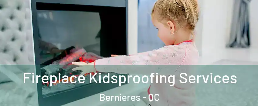 Fireplace Kidsproofing Services Bernieres - QC