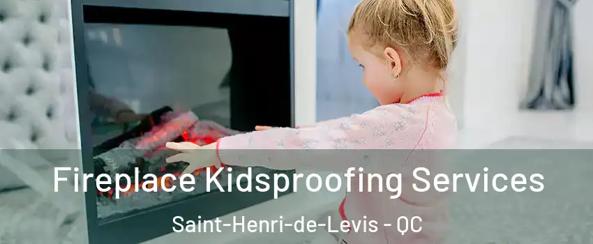 Fireplace Kidsproofing Services Saint-Henri-de-Levis - QC