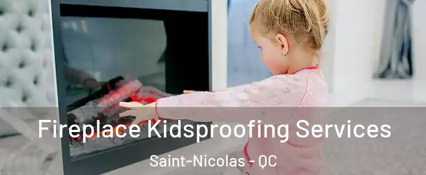 Fireplace Kidsproofing Services Saint-Nicolas - QC