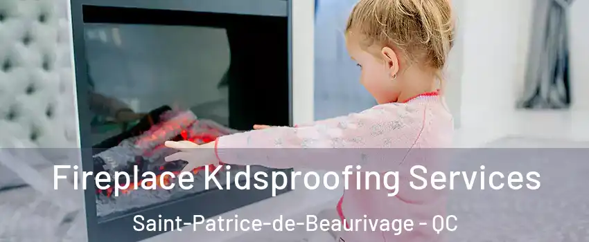 Fireplace Kidsproofing Services Saint-Patrice-de-Beaurivage - QC