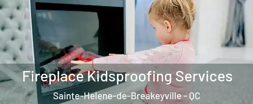 Fireplace Kidsproofing Services Sainte-Helene-de-Breakeyville - QC