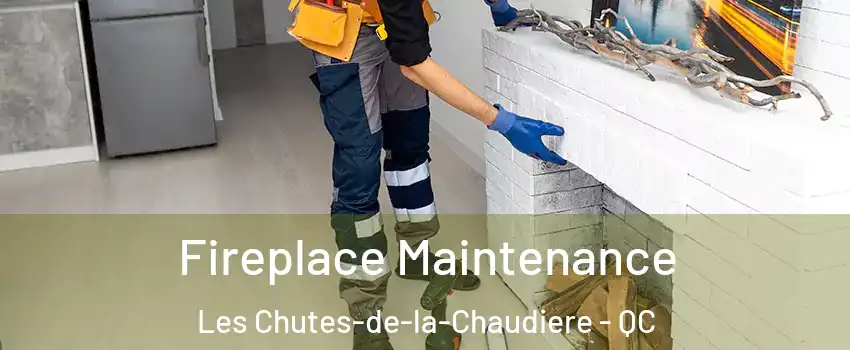 Fireplace Maintenance Les Chutes-de-la-Chaudiere - QC