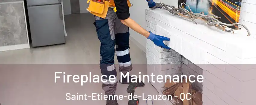 Fireplace Maintenance Saint-Etienne-de-Lauzon - QC