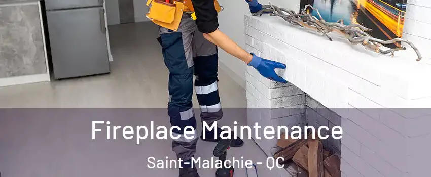 Fireplace Maintenance Saint-Malachie - QC