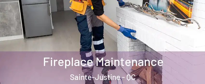 Fireplace Maintenance Sainte-Justine - QC