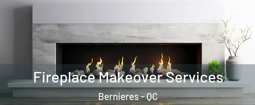  Fireplace Makeover Services Bernieres - QC