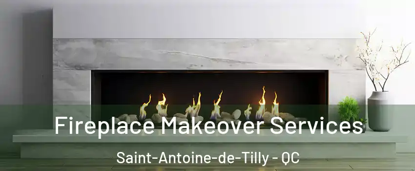 Fireplace Makeover Services Saint-Antoine-de-Tilly - QC