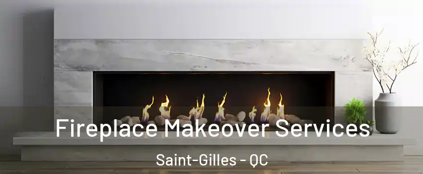 Fireplace Makeover Services Saint-Gilles - QC