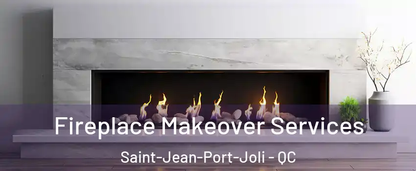 Fireplace Makeover Services Saint-Jean-Port-Joli - QC