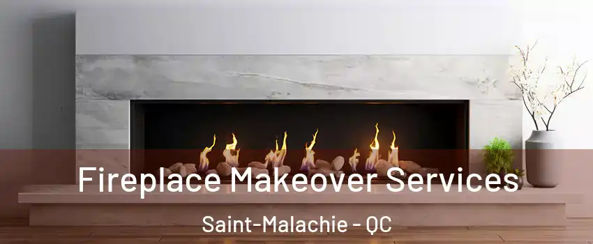 Fireplace Makeover Services Saint-Malachie - QC
