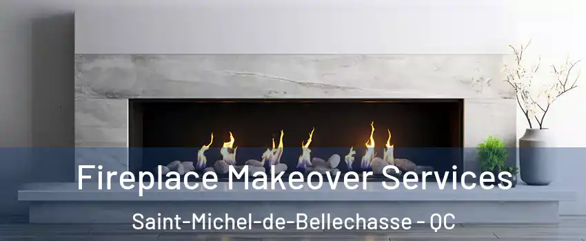 Fireplace Makeover Services Saint-Michel-de-Bellechasse - QC