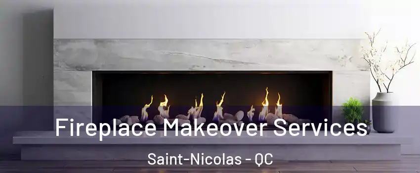  Fireplace Makeover Services Saint-Nicolas - QC