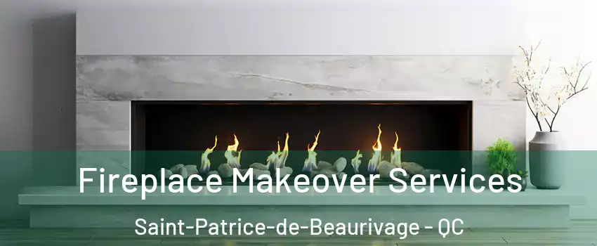 Fireplace Makeover Services Saint-Patrice-de-Beaurivage - QC