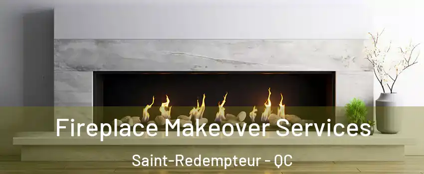  Fireplace Makeover Services Saint-Redempteur - QC
