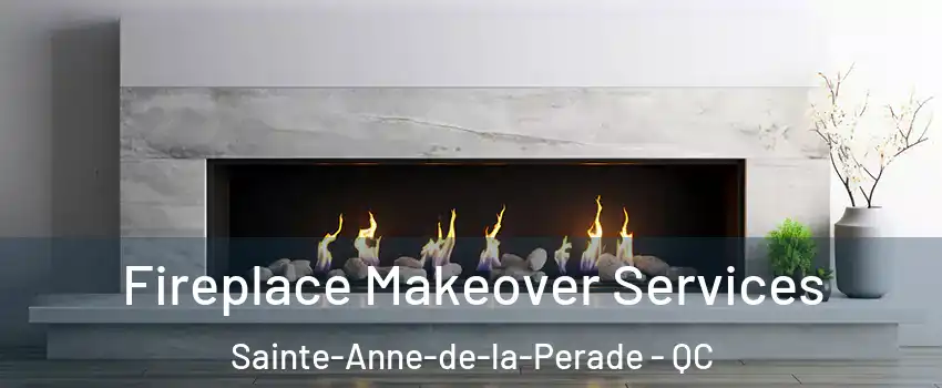  Fireplace Makeover Services Sainte-Anne-de-la-Perade - QC