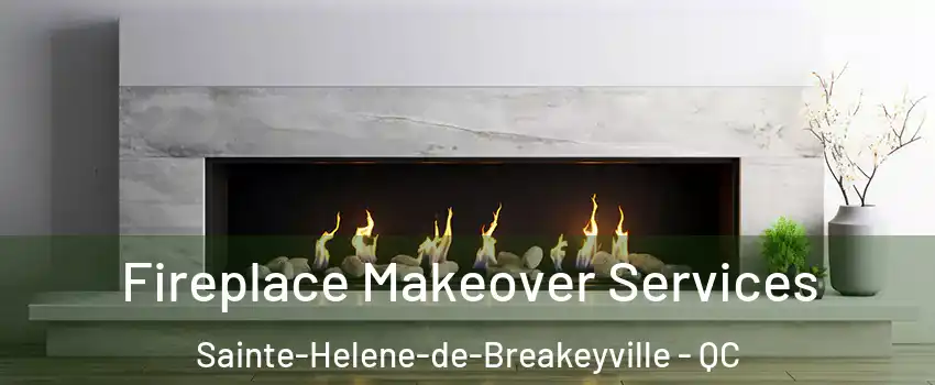 Fireplace Makeover Services Sainte-Helene-de-Breakeyville - QC