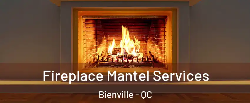Fireplace Mantel Services Bienville - QC