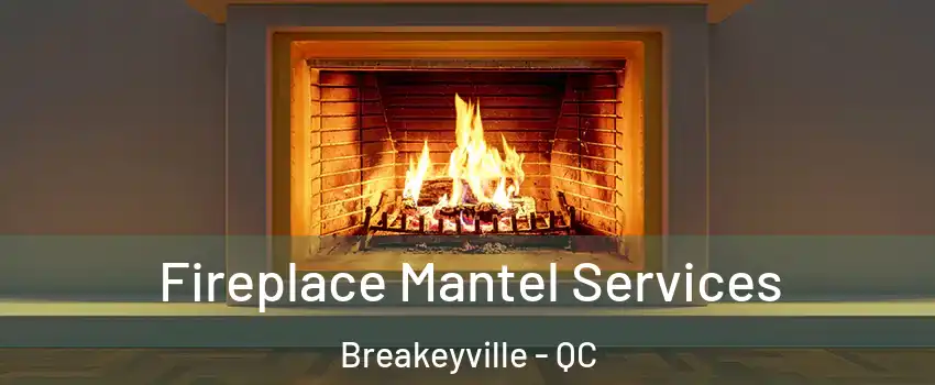 Fireplace Mantel Services Breakeyville - QC