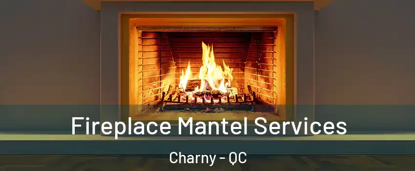  Fireplace Mantel Services Charny - QC
