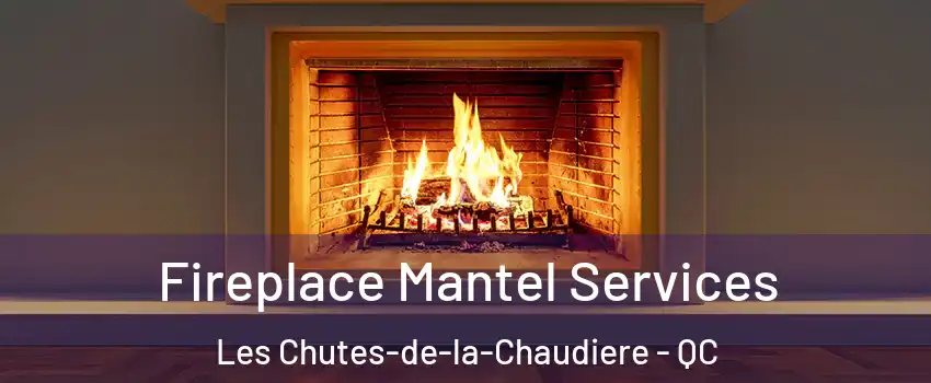 Fireplace Mantel Services Les Chutes-de-la-Chaudiere - QC