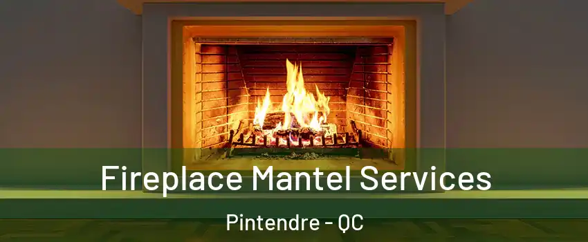  Fireplace Mantel Services Pintendre - QC