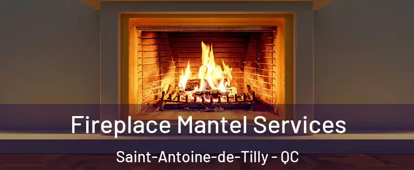  Fireplace Mantel Services Saint-Antoine-de-Tilly - QC