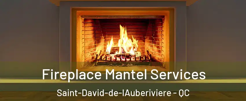 Fireplace Mantel Services Saint-David-de-lAuberiviere - QC