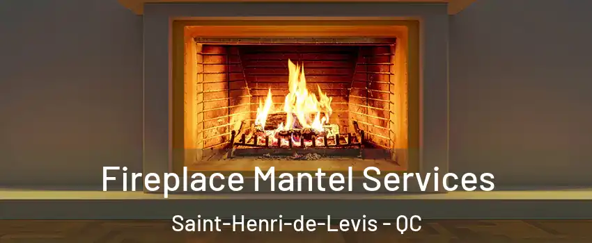 Fireplace Mantel Services Saint-Henri-de-Levis - QC