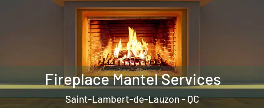 Fireplace Mantel Services Saint-Lambert-de-Lauzon - QC
