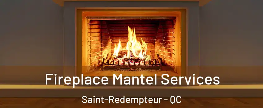 Fireplace Mantel Services Saint-Redempteur - QC