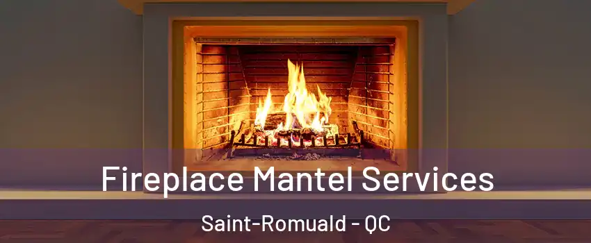 Fireplace Mantel Services Saint-Romuald - QC