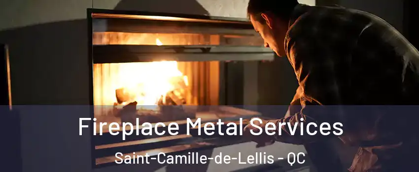 Fireplace Metal Services Saint-Camille-de-Lellis - QC