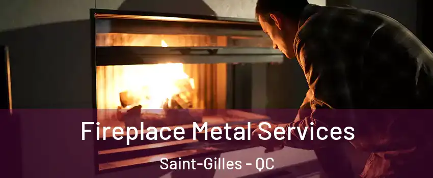 Fireplace Metal Services Saint-Gilles - QC