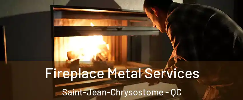 Fireplace Metal Services Saint-Jean-Chrysostome - QC
