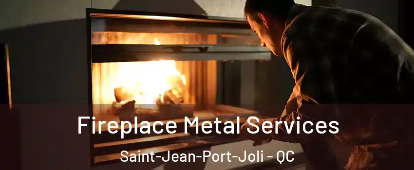  Fireplace Metal Services Saint-Jean-Port-Joli - QC