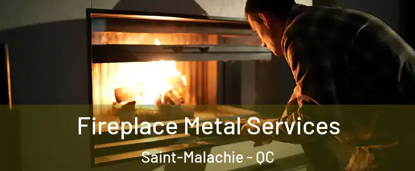  Fireplace Metal Services Saint-Malachie - QC