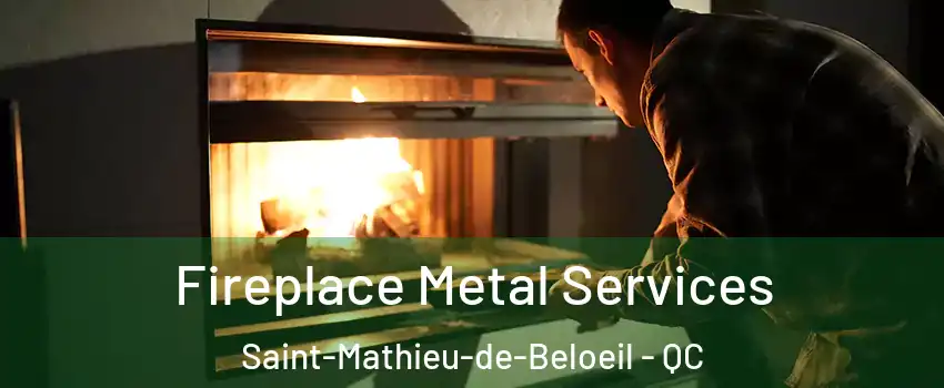 Fireplace Metal Services Saint-Mathieu-de-Beloeil - QC