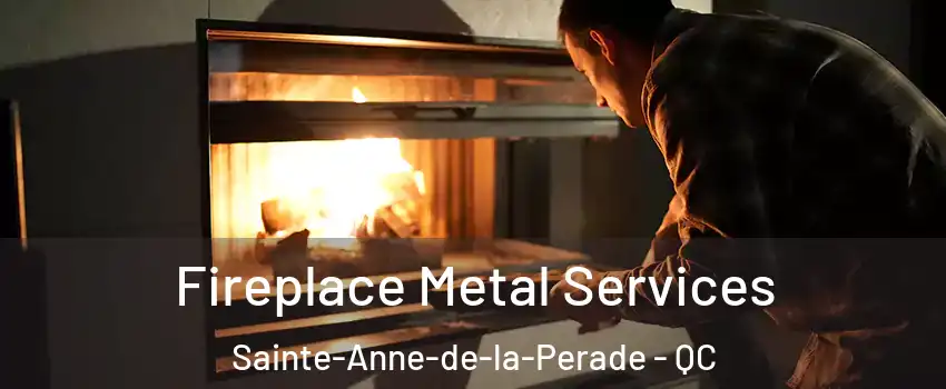 Fireplace Metal Services Sainte-Anne-de-la-Perade - QC