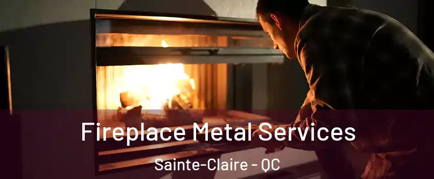 Fireplace Metal Services Sainte-Claire - QC