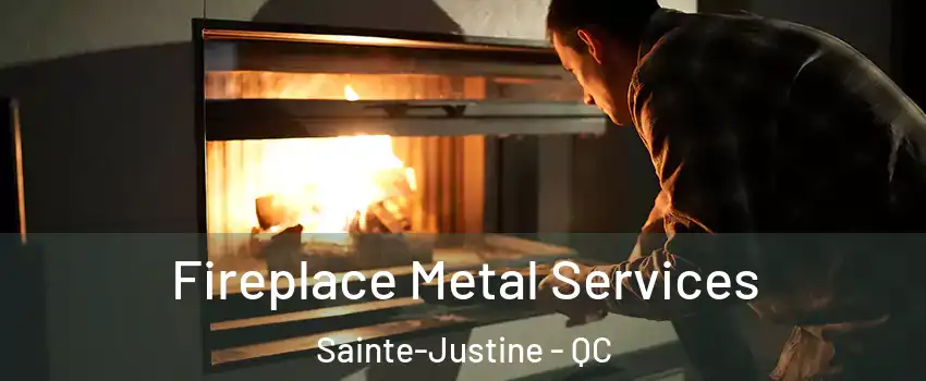 Fireplace Metal Services Sainte-Justine - QC