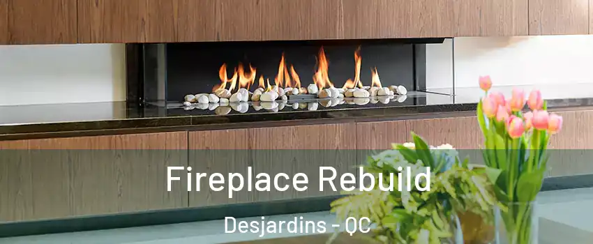  Fireplace Rebuild Desjardins - QC