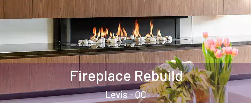 Fireplace Rebuild Levis - QC