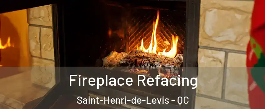Fireplace Refacing Saint-Henri-de-Levis - QC