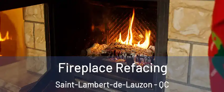 Fireplace Refacing Saint-Lambert-de-Lauzon - QC