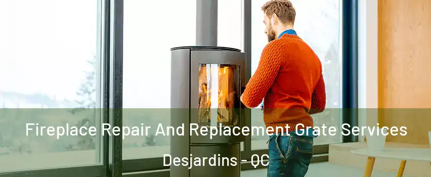 Fireplace Repair And Replacement Grate Services Desjardins - QC