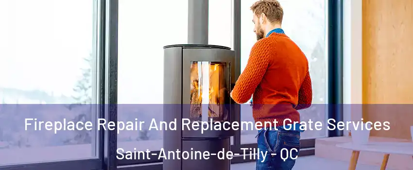 Fireplace Repair And Replacement Grate Services Saint-Antoine-de-Tilly - QC