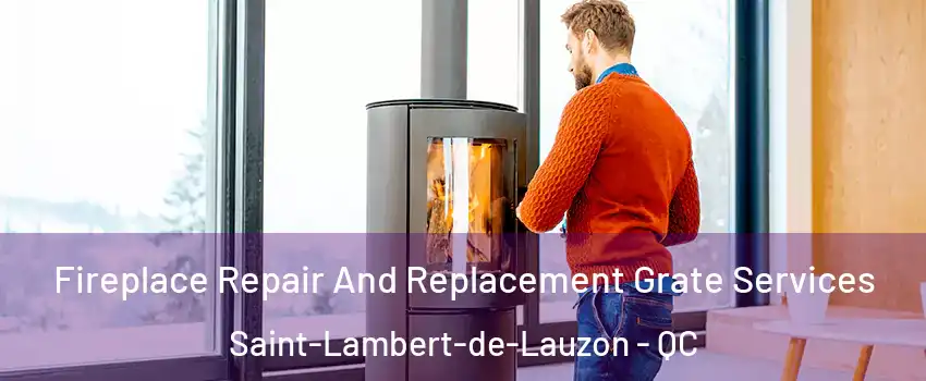 Fireplace Repair And Replacement Grate Services Saint-Lambert-de-Lauzon - QC
